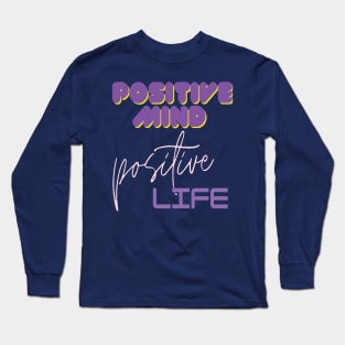 Positive mind positive life Long Sleeve T-Shirt